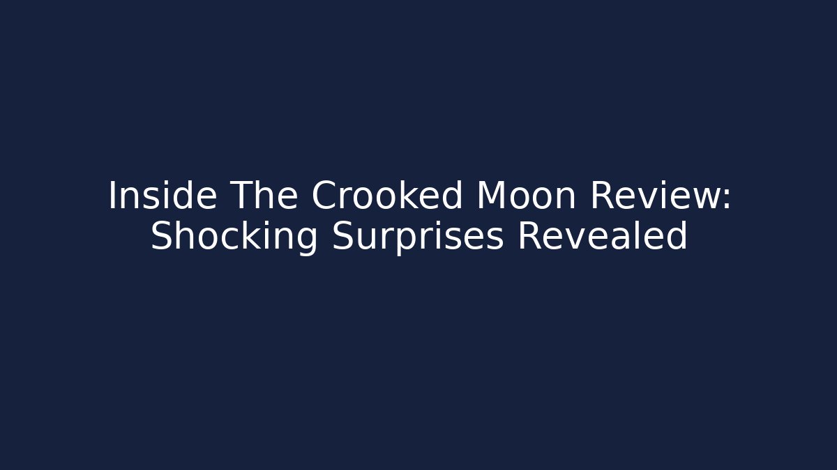 Inside The Crooked Moon Review: Shocking Surprises Revealed