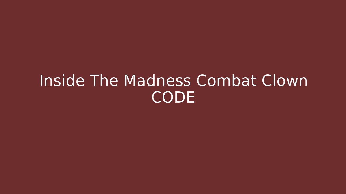 Inside The Madness Combat Clown CODE