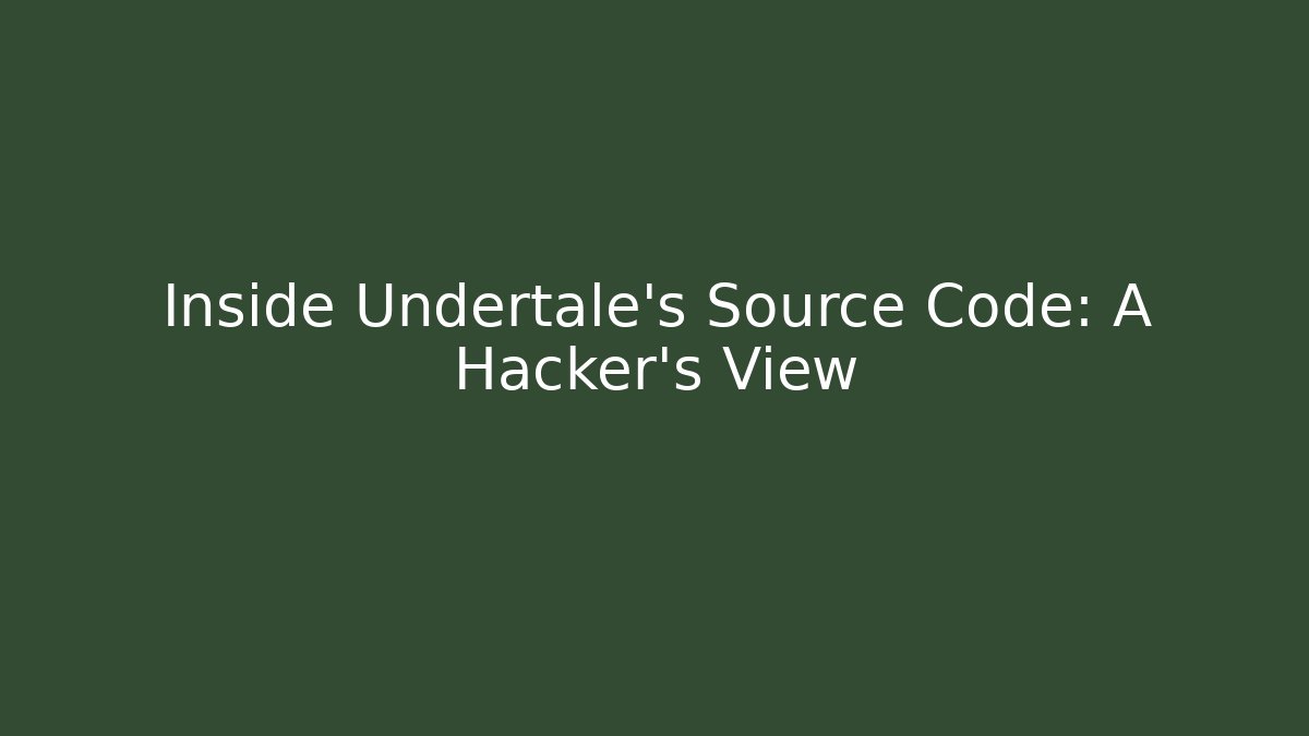 Inside Undertale's Source Code: A Hacker's View
