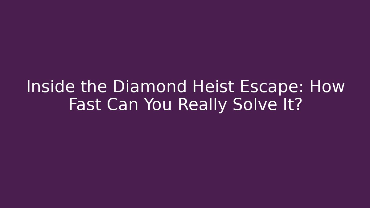 Inside the Diamond Heist Escape: How Fast Can You Really Solve It?