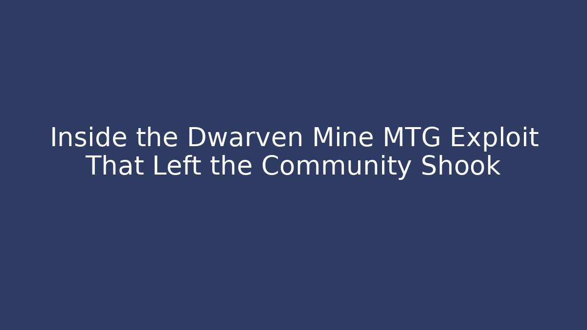 Inside the Dwarven Mine MTG Exploit That Left the Community Shook - Smart Esu