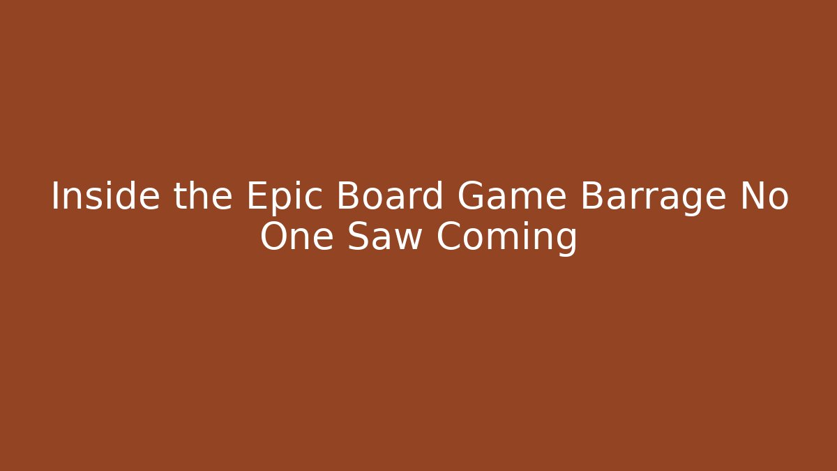 Inside the Epic Board Game Barrage No One Saw Coming