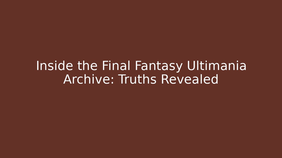 Inside the Final Fantasy Ultimania Archive: Truths Revealed