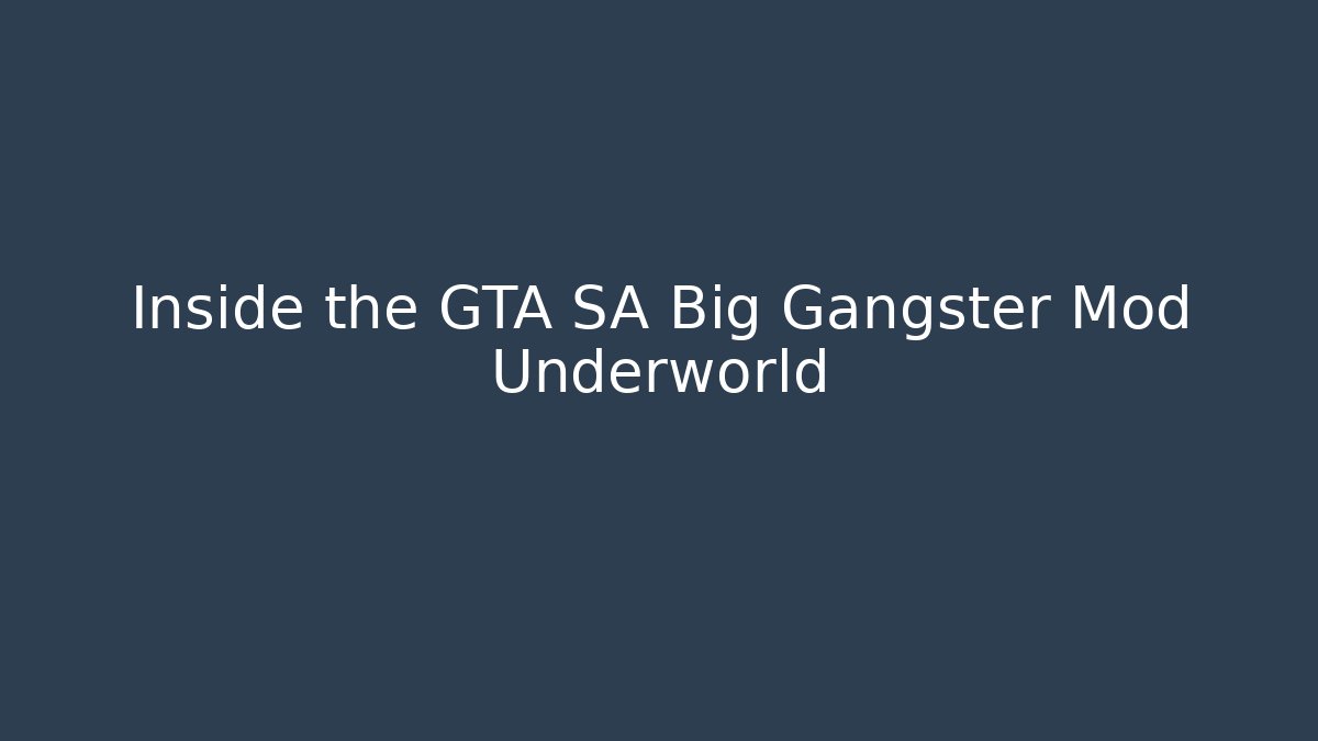 Inside the GTA SA Big Gangster Mod Underworld