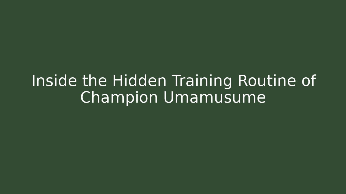 Inside the Hidden Training Routine of Champion Umamusume