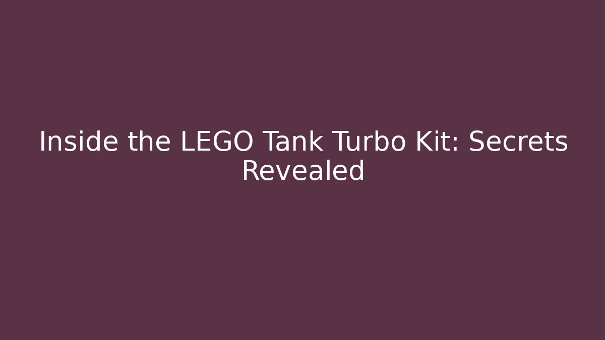 Inside the LEGO Tank Turbo Kit: Secrets Revealed