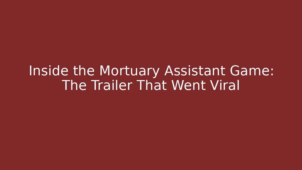 Inside the Mortuary Assistant Game: The Trailer That Went Viral