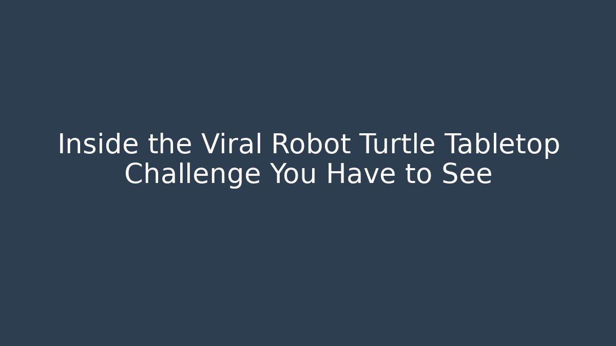 Inside the Viral Robot Turtle Tabletop Challenge You Have to See