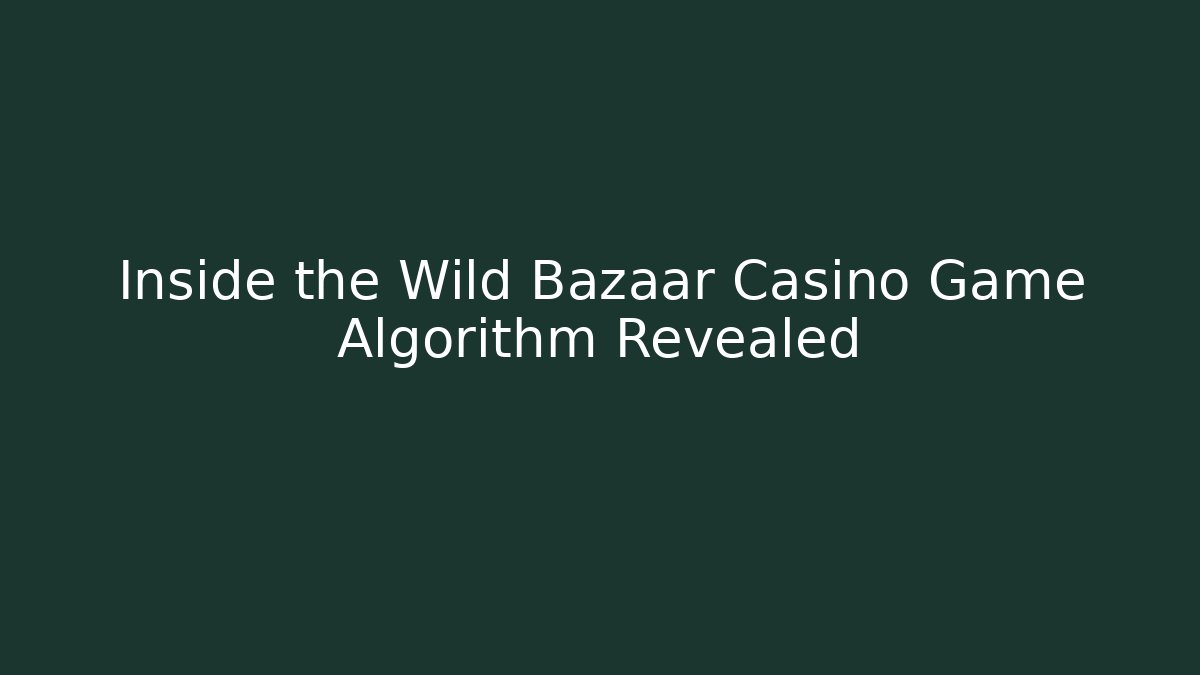 Inside the Wild Bazaar Casino Game Algorithm Revealed