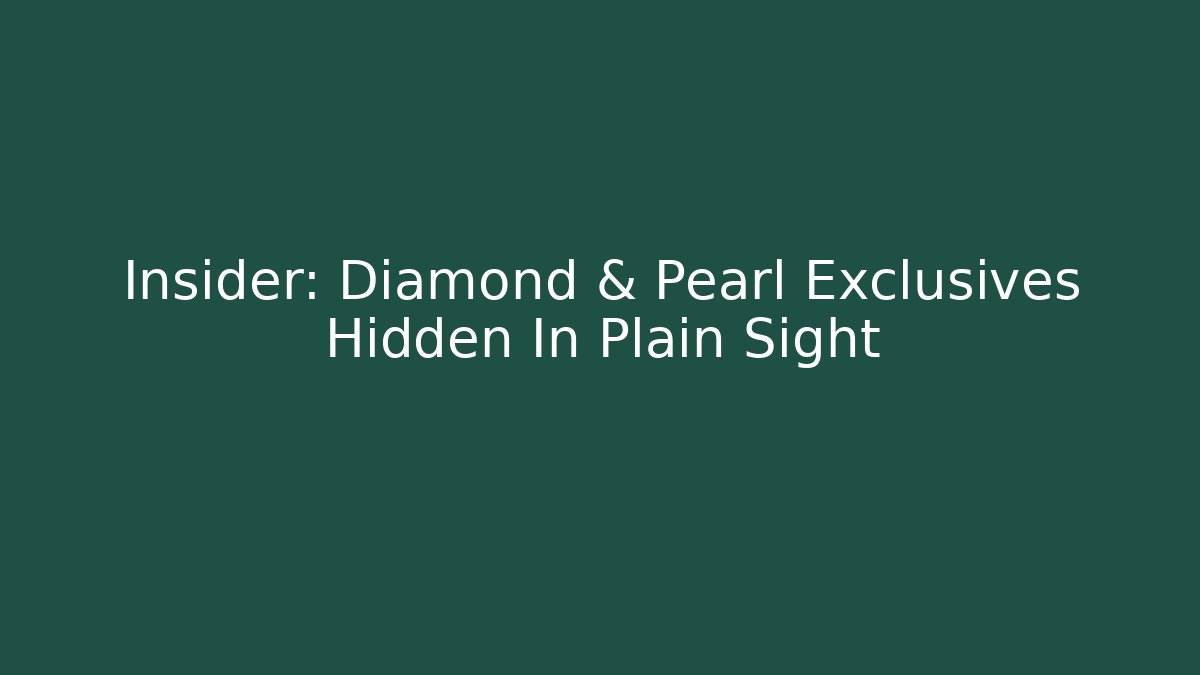 Insider: Diamond & Pearl Exclusives Hidden In Plain Sight