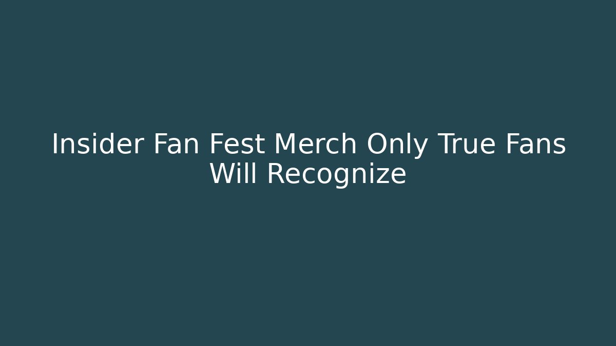 Insider Fan Fest Merch Only True Fans Will Recognize