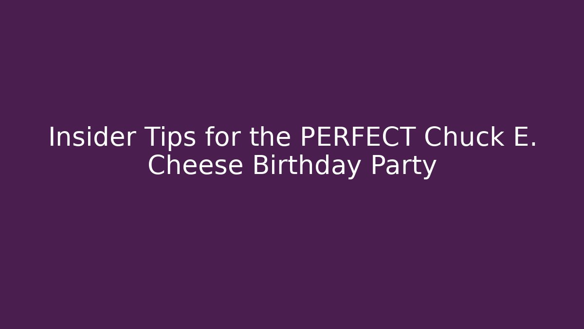 Insider Tips for the PERFECT Chuck E. Cheese Birthday Party - Smart Esu