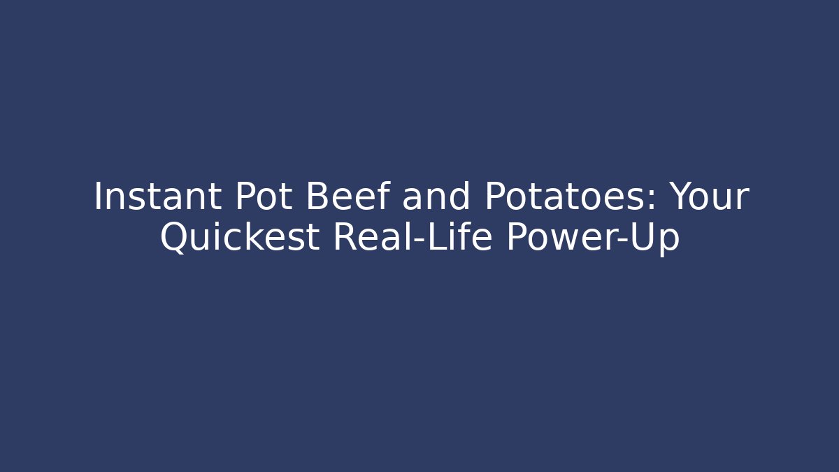 Instant Pot Beef and Potatoes: Your Quickest Real-Life Power-Up