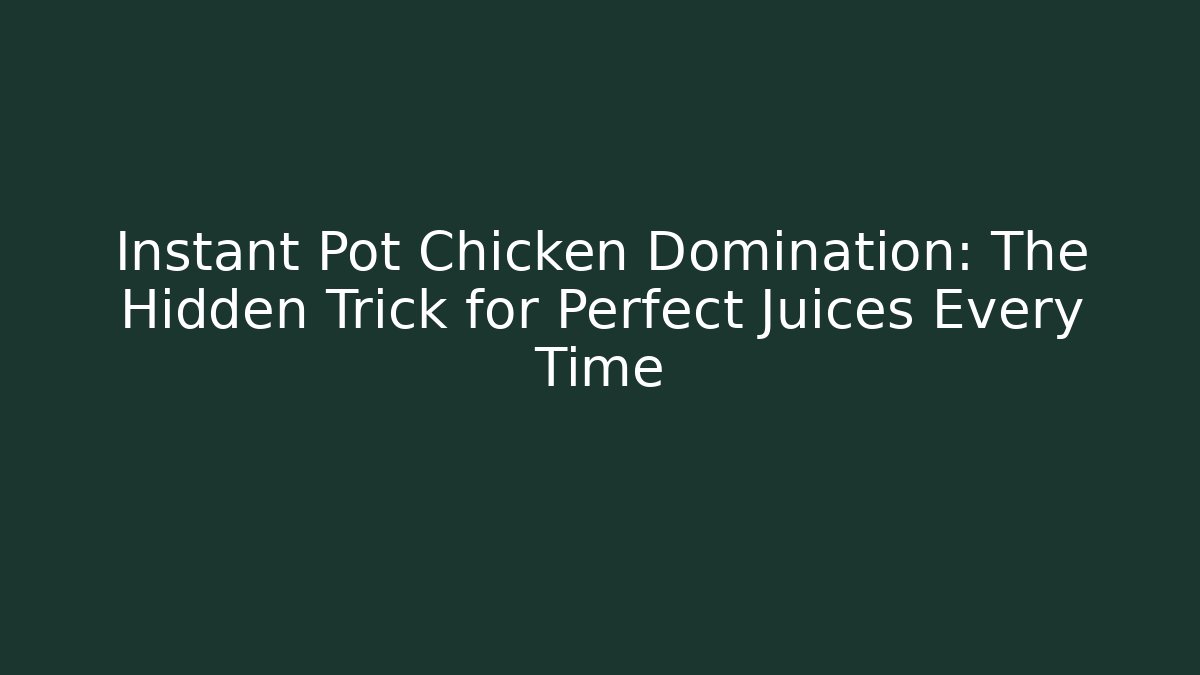 Instant Pot Chicken Domination: The Hidden Trick for Perfect Juices Every Time