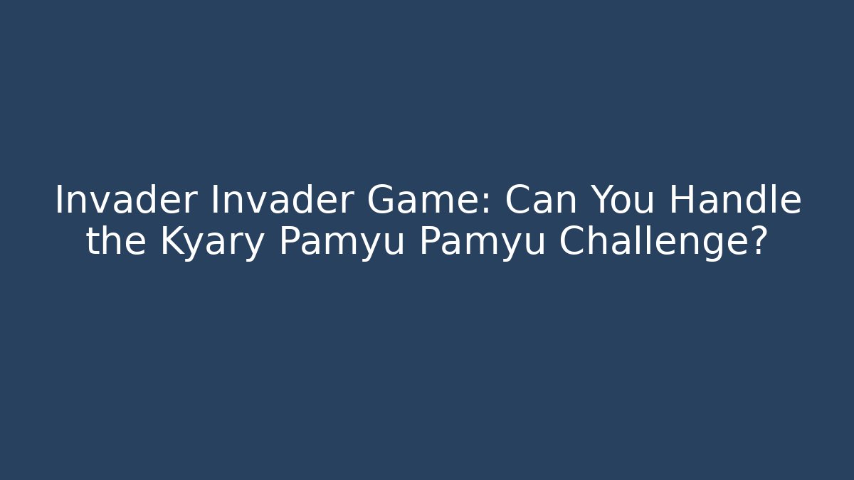 Invader Invader Game: Can You Handle the Kyary Pamyu Pamyu Challenge?