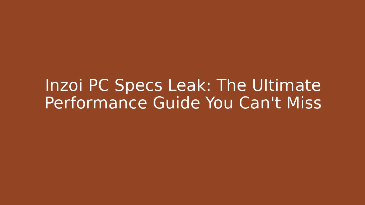 Inzoi PC Specs Leak: The Ultimate Performance Guide You Can't Miss