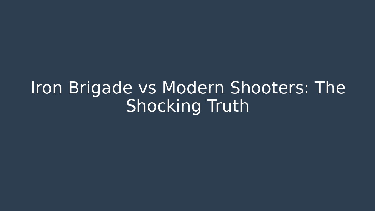 Iron Brigade vs Modern Shooters: The Shocking Truth