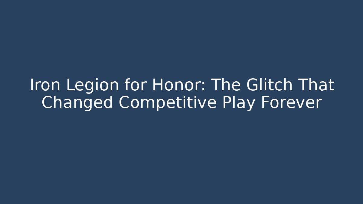 Iron Legion for Honor: The Glitch That Changed Competitive Play Forever