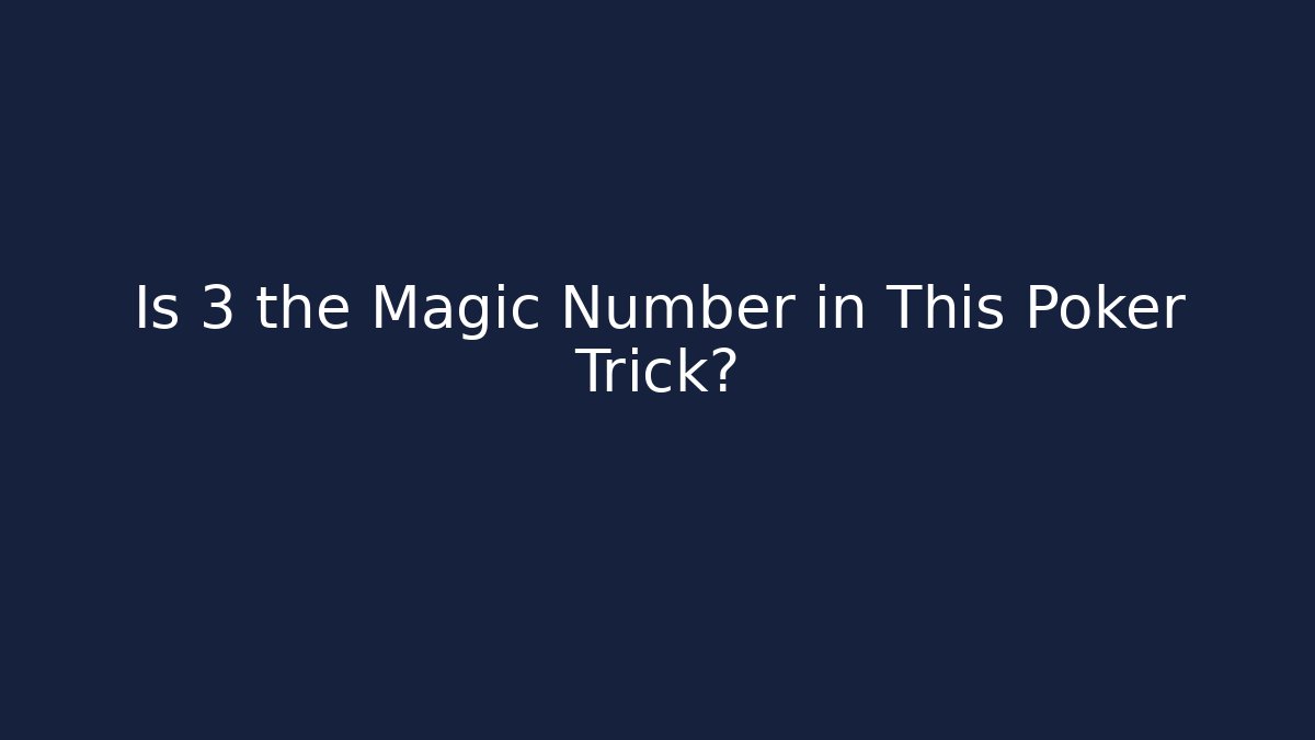 Is 3 the Magic Number in This Poker Trick?