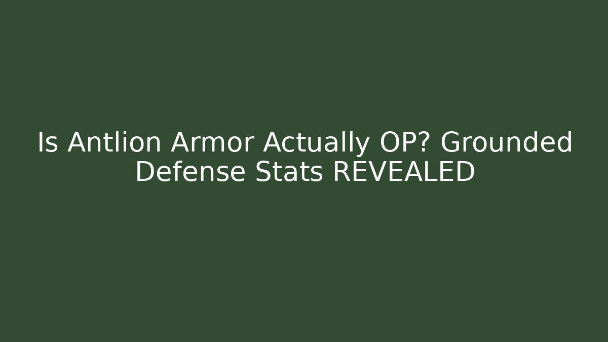 Is Antlion Armor Actually OP? Grounded Defense Stats REVEALED