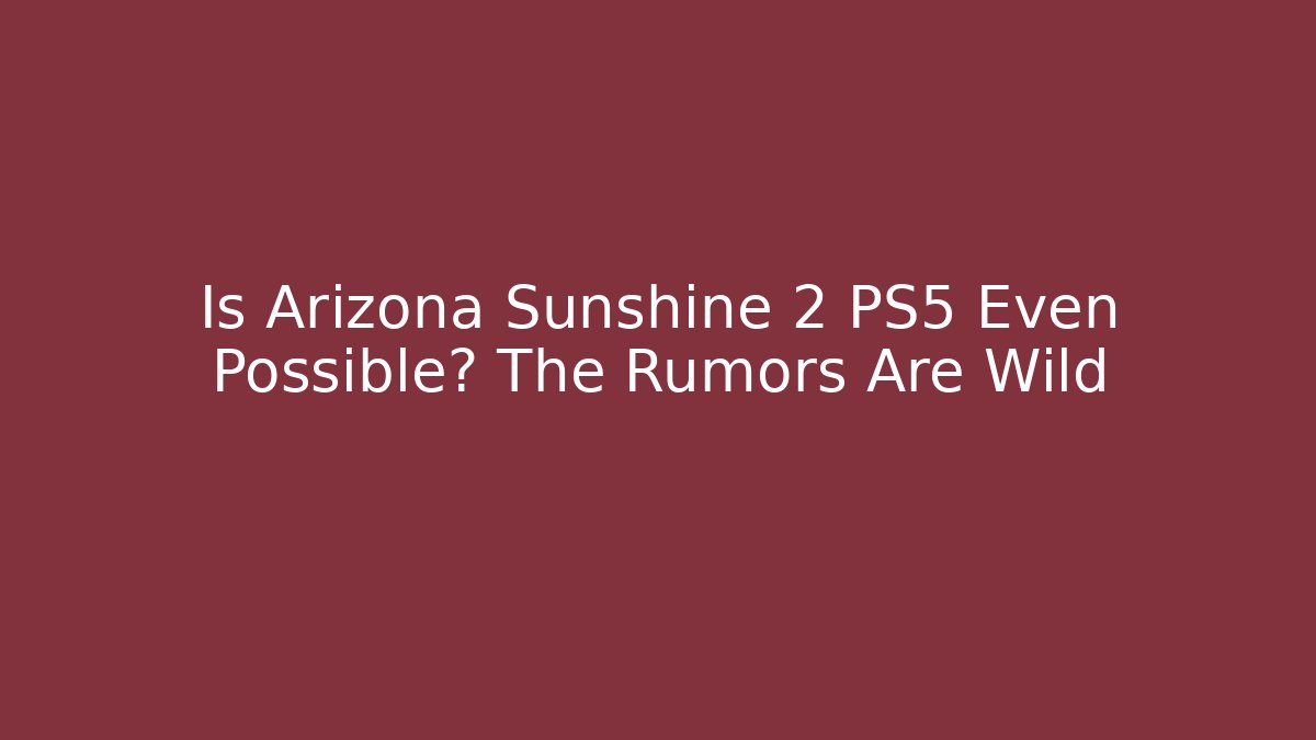 Is Arizona Sunshine 2 PS5 Even Possible? The Rumors Are Wild