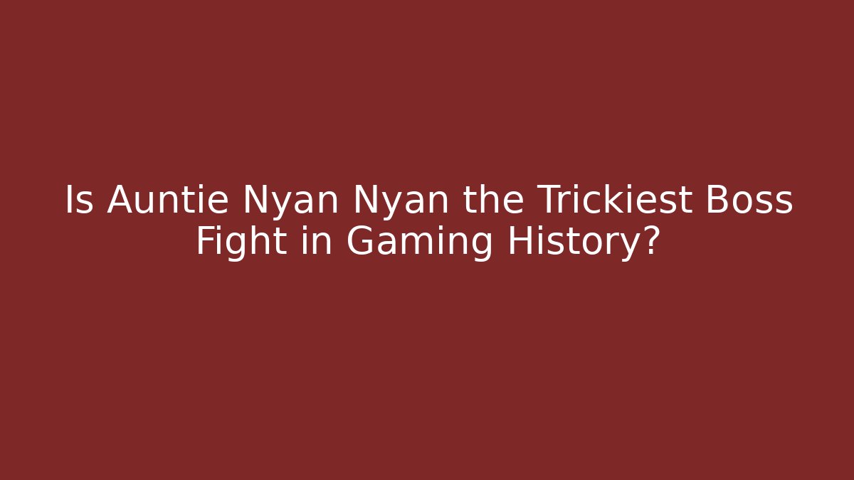 Is Auntie Nyan Nyan the Trickiest Boss Fight in Gaming History?