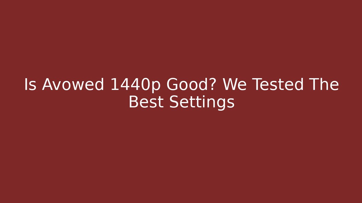 Is Avowed 1440p Good? We Tested The Best Settings