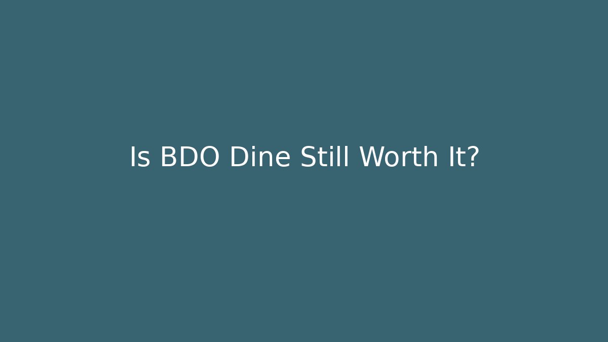 Is BDO Dine Still Worth It?