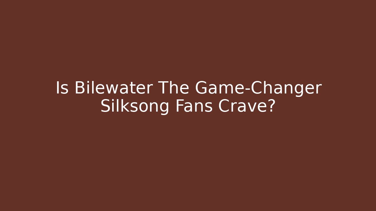 Is Bilewater The Game-Changer Silksong Fans Crave?