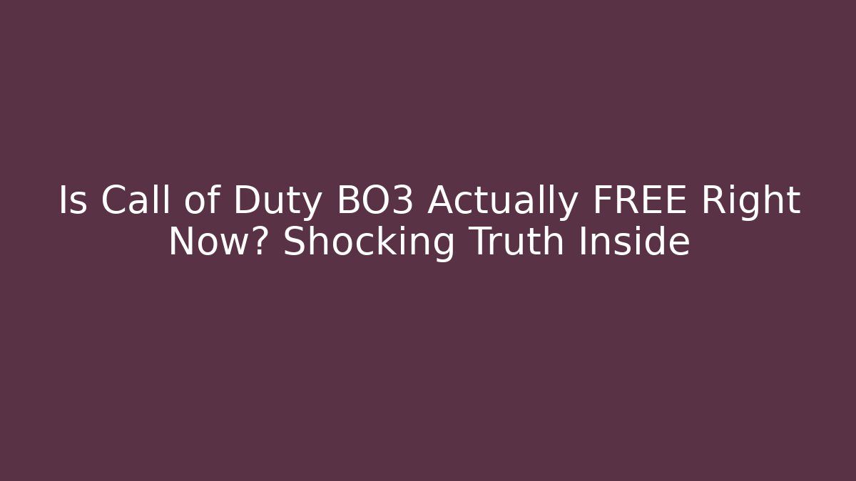 Is Call of Duty BO3 Actually FREE Right Now? Shocking Truth Inside