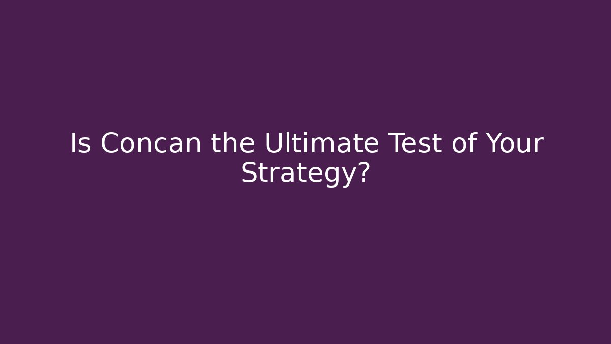 Is Concan the Ultimate Test of Your Strategy?