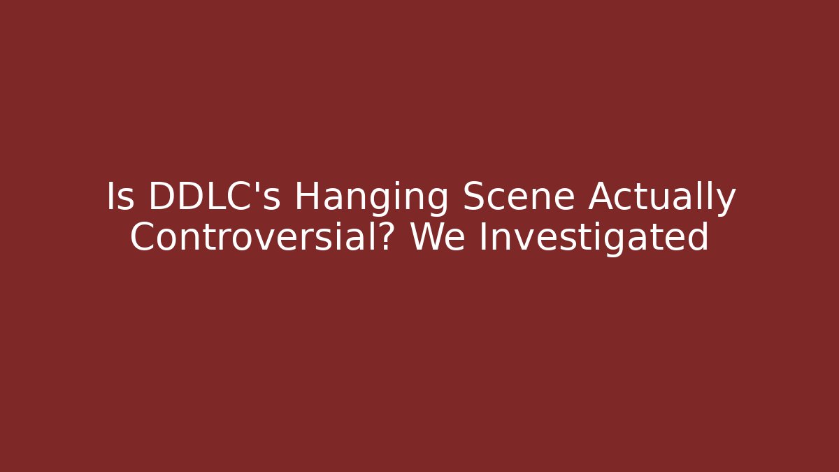 Is DDLC's Hanging Scene Actually Controversial? We Investigated