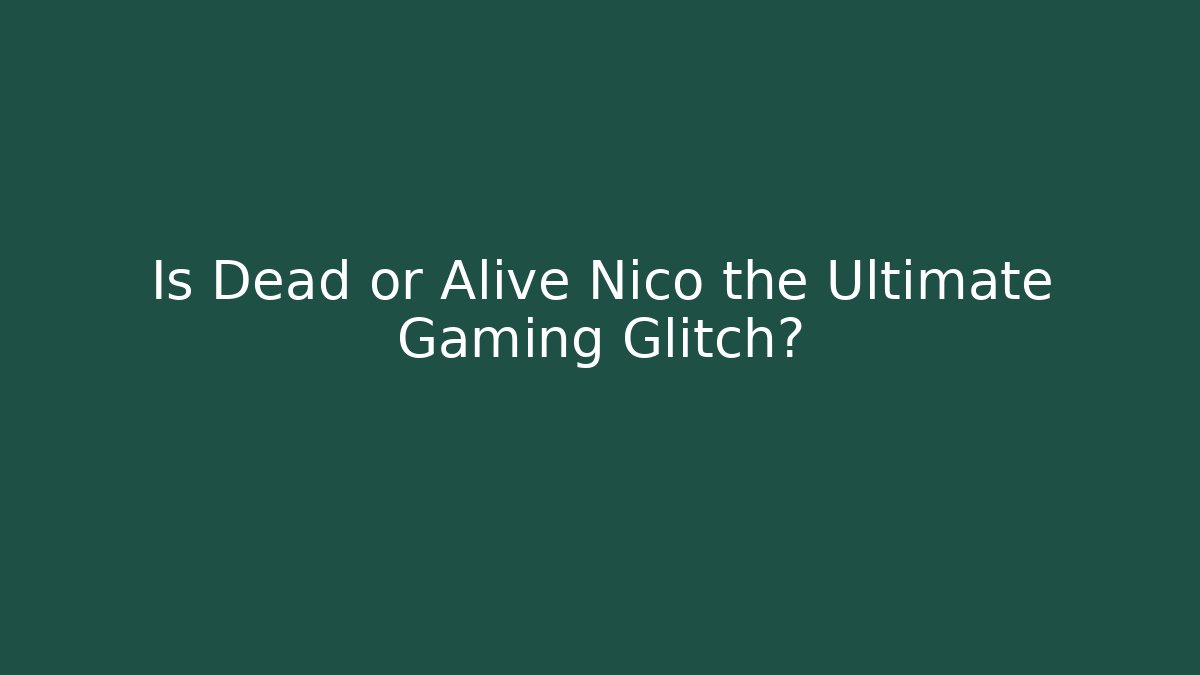 Is Dead or Alive Nico the Ultimate Gaming Glitch?