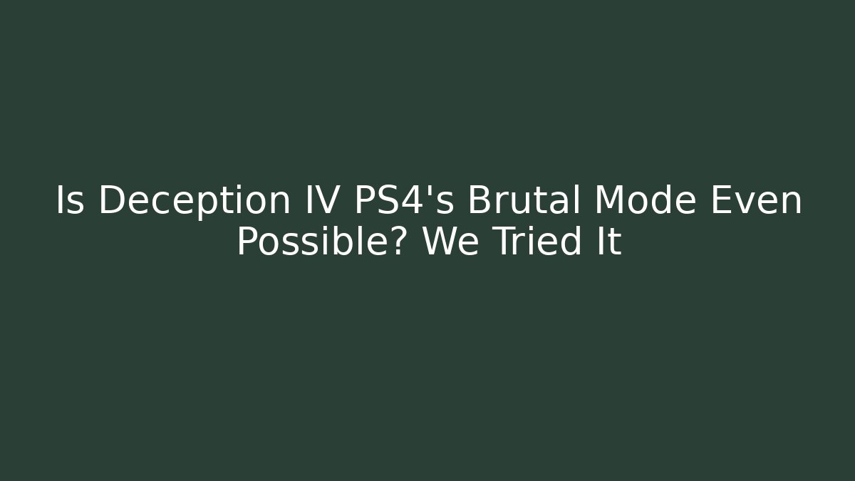 Is Deception IV PS4's Brutal Mode Even Possible? We Tried It