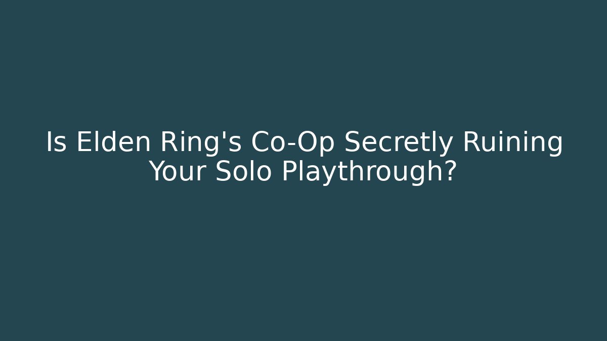 Is Elden Ring's Co-Op Secretly Ruining Your Solo Playthrough?