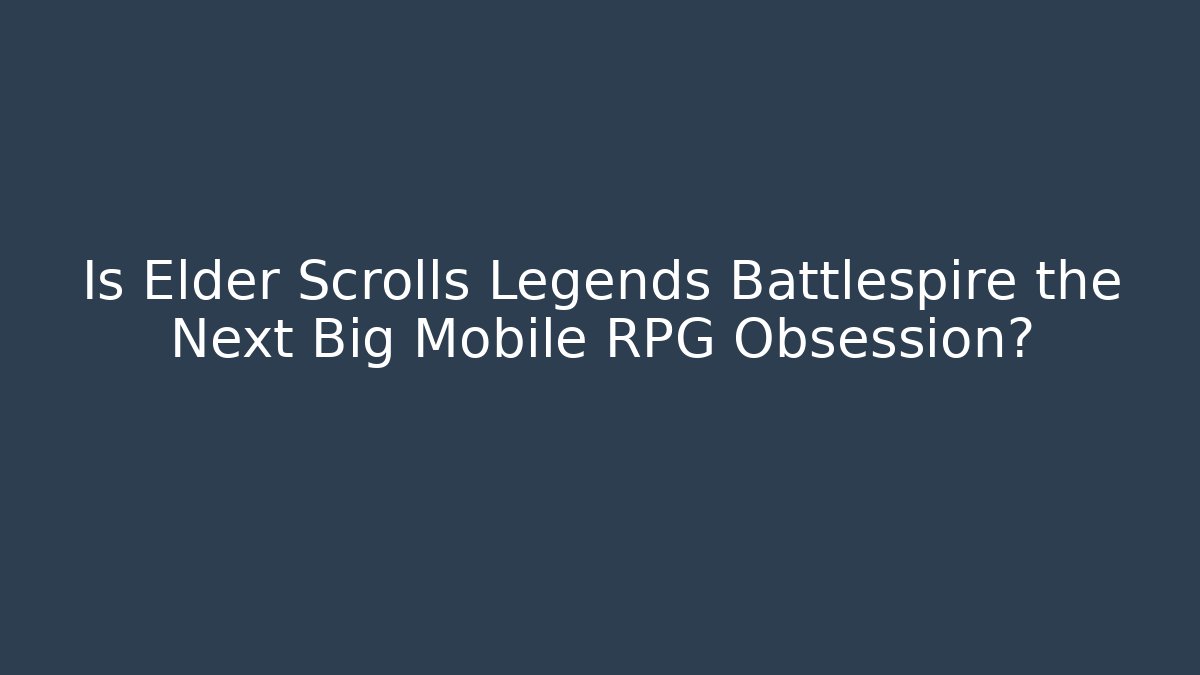 Is Elder Scrolls Legends Battlespire the Next Big Mobile RPG Obsession?