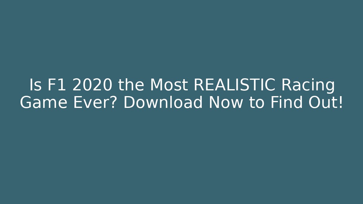 Is F1 2020 the Most REALISTIC Racing Game Ever? Download Now to Find Out!