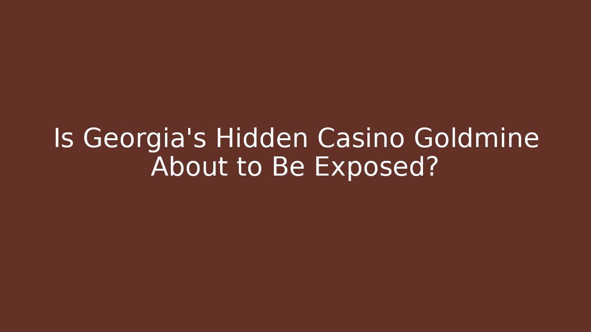 Is Georgia's Hidden Casino Goldmine About to Be Exposed?