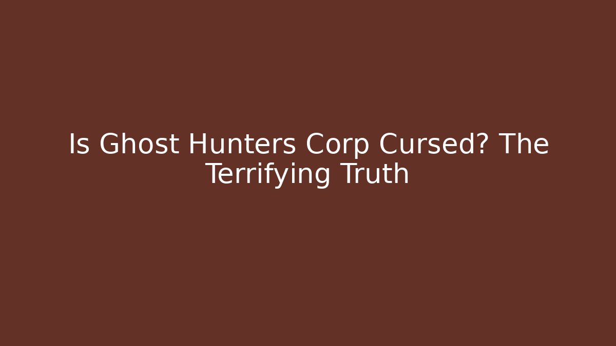 Is Ghost Hunters Corp Cursed? The Terrifying Truth