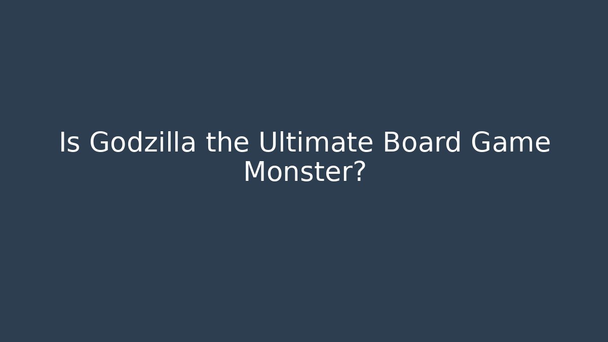Is Godzilla the Ultimate Board Game Monster?