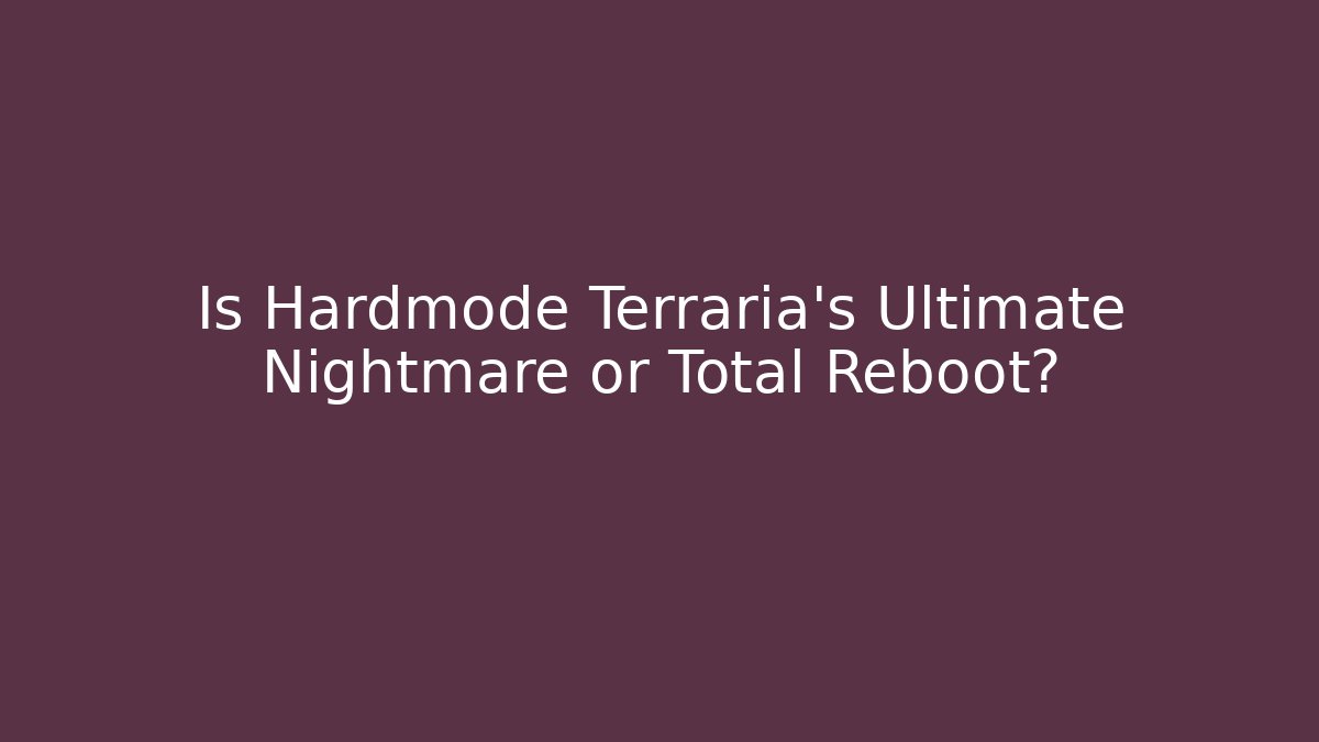Is Hardmode Terraria's Ultimate Nightmare or Total Reboot?