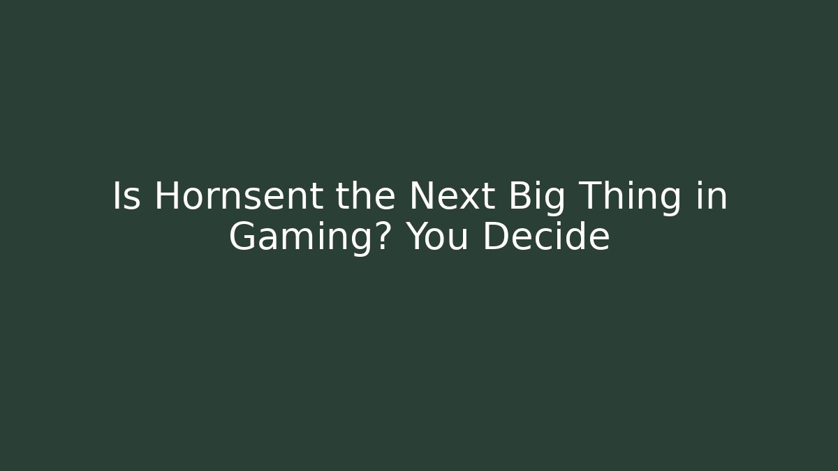 Is Hornsent the Next Big Thing in Gaming? You Decide