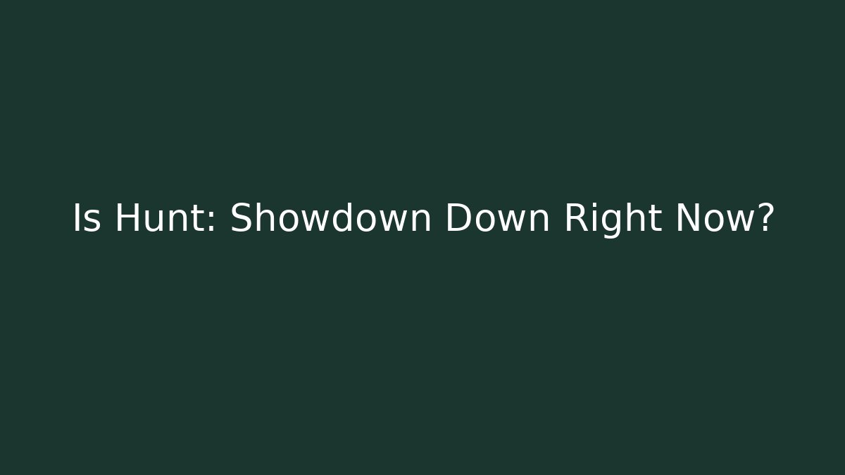 Is Hunt: Showdown Down Right Now?