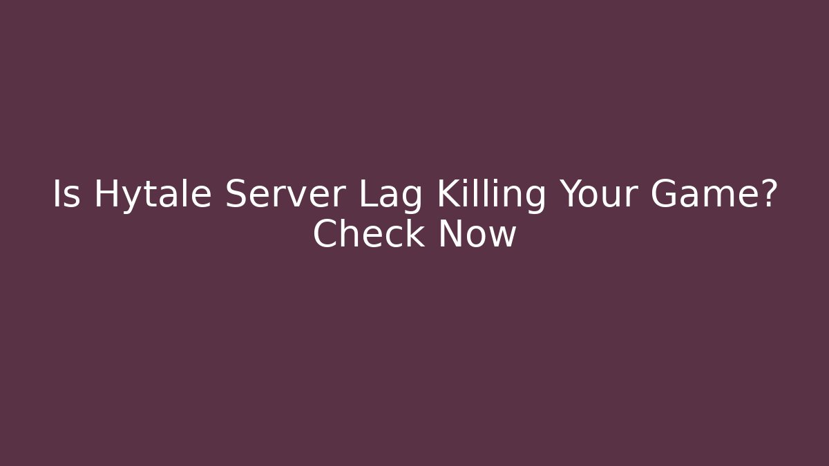 Is Hytale Server Lag Killing Your Game? Check Now