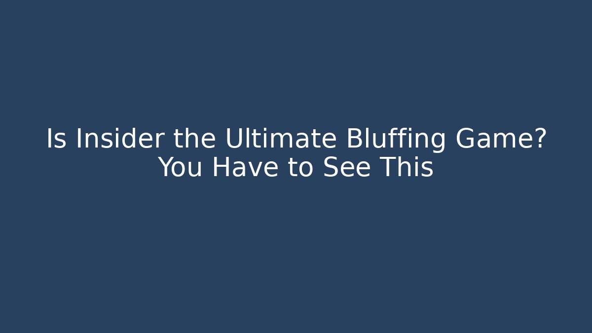 Is Insider the Ultimate Bluffing Game? You Have to See This