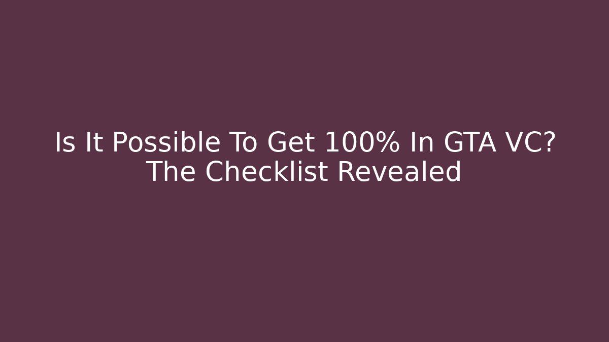 Is It Possible To Get 100% In GTA VC? The Checklist Revealed