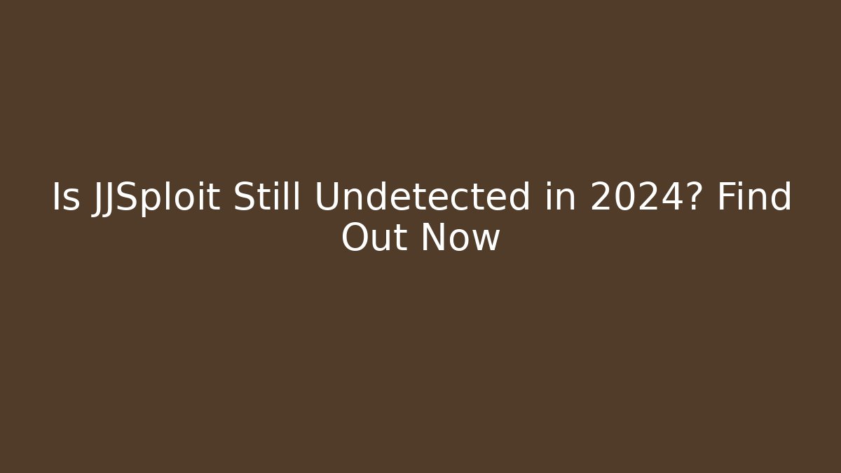 Is JJSploit Still Undetected in 2024? Find Out Now