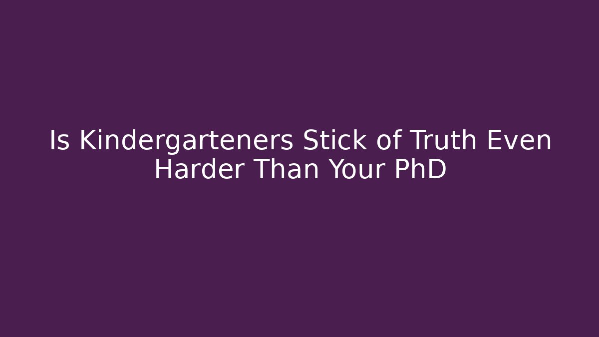 Is Kindergarteners Stick of Truth Even Harder Than Your PhD