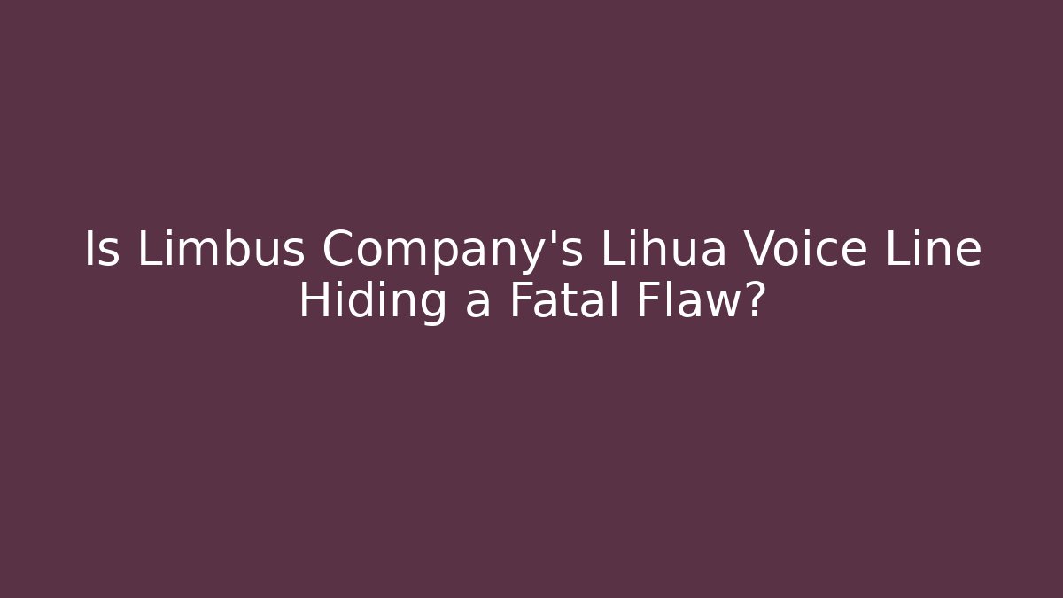Is Limbus Company's Lihua Voice Line Hiding a Fatal Flaw?