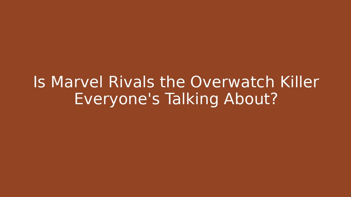 Is Marvel Rivals the Overwatch Killer Everyone’s Talking About?